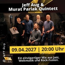 Jeff Aug / Murat Parlak Quintett 09.04.2027 mach | werk | KOMPAKT MEDIA